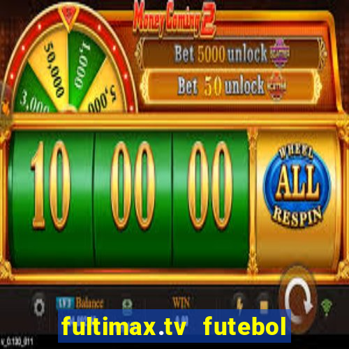 fultimax.tv futebol ao vivo